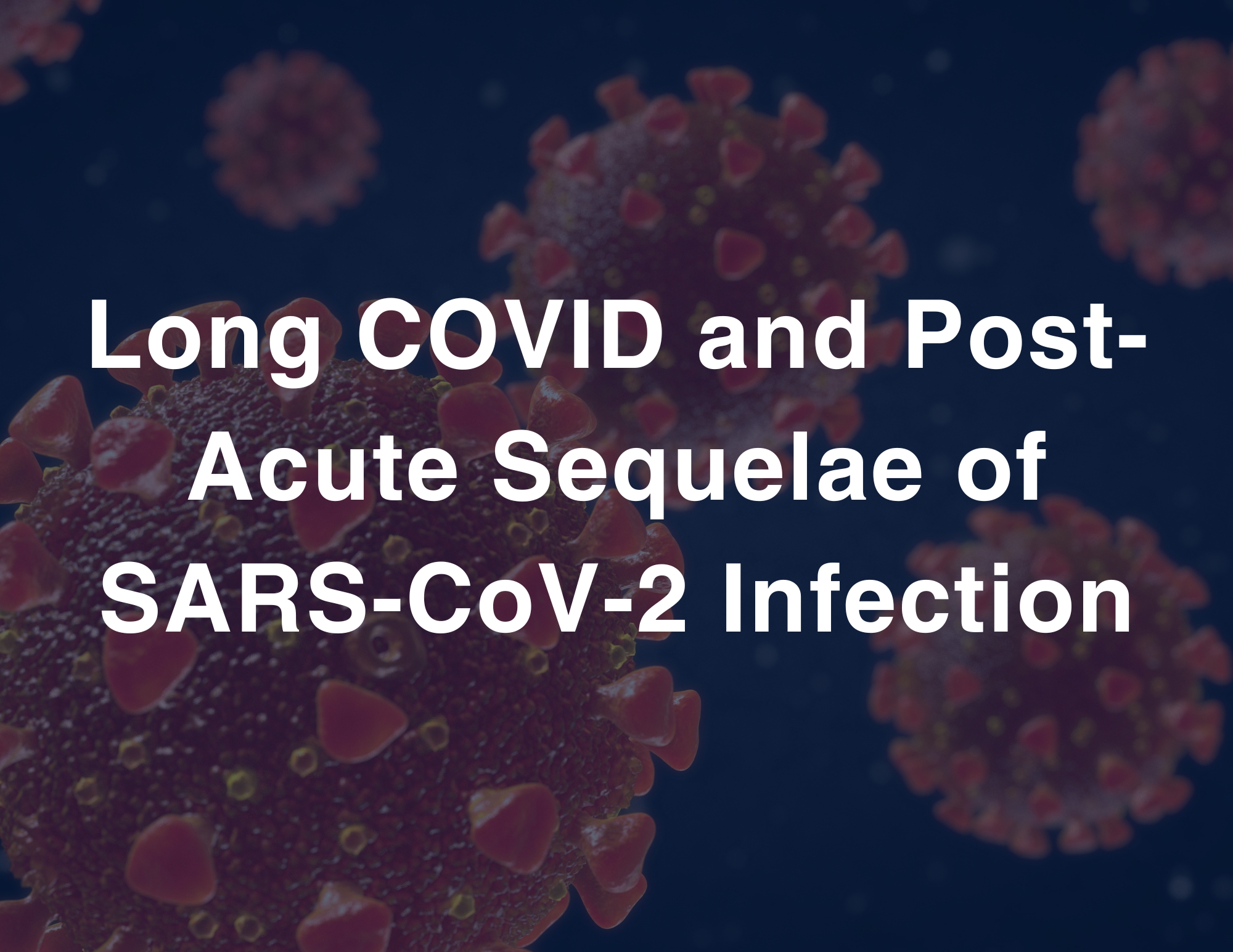 Long COVID and Post-Acute Sequelae of SARS-CoV-2 Infection